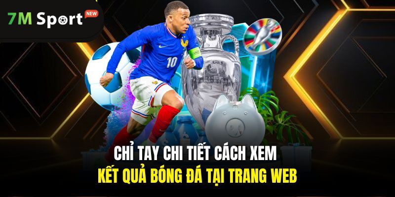 Bỏ túi mẹo xem KQBD trên trang kênh