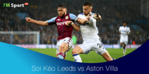 Soi Kèo Leeds vs Aston Villa 21h00 23/11 – Vòng 12 Ngoại Hạng Anh