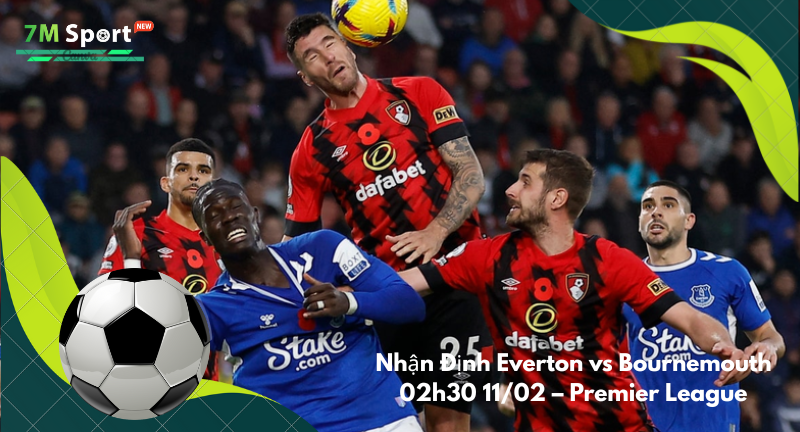 Đội hình dự kiến trước trận Everton vs Bournemouth