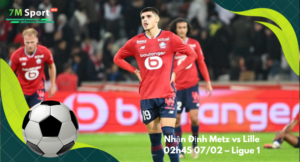 Đội hình dự kiến trước trận Metz vs Lille