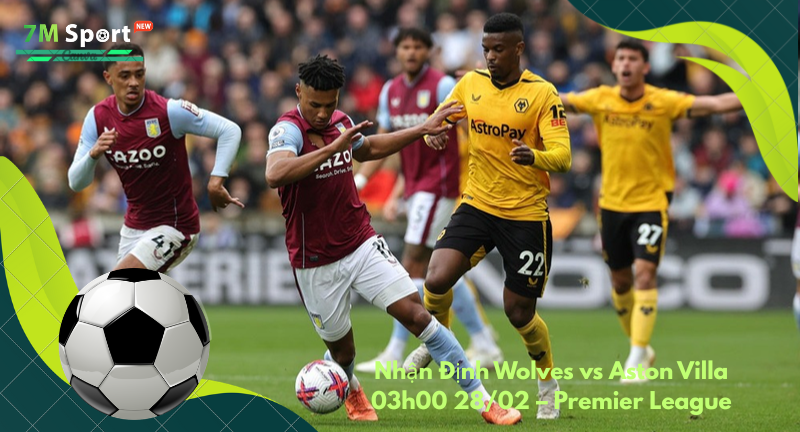 Đội hình dự kiến trước trận Wolves vs Aston Villa