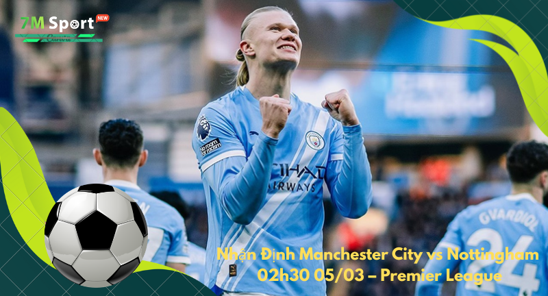 Đội hình dự kiến trước trận Manchester City vs Nottingham